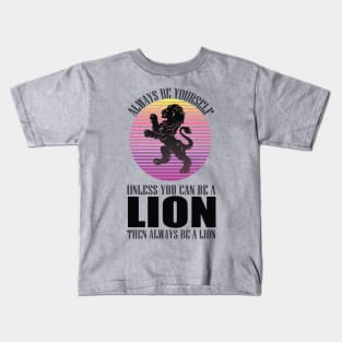 Always Be Yourself Unless You Can Be A Lion funny cool animal lover design Kids T-Shirt